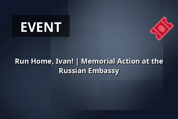 Run Home, Ivan! | Memorial Action at the Russian Embassy — Post Bellum, z. ú., pobočka Paměť národa Jižní Čechy, České Budějovice 1