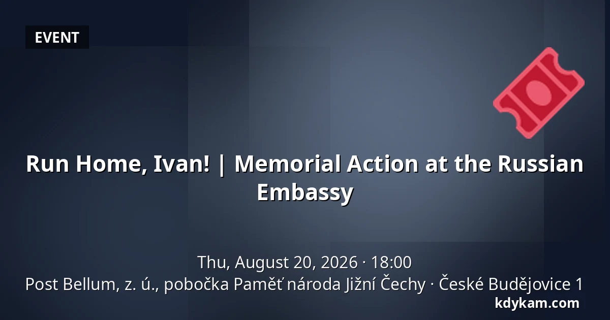 Run Home, Ivan! | Memorial Action at the Russian Embassy — Post Bellum, z. ú., pobočka Paměť národa Jižní Čechy, České Budějovice 1