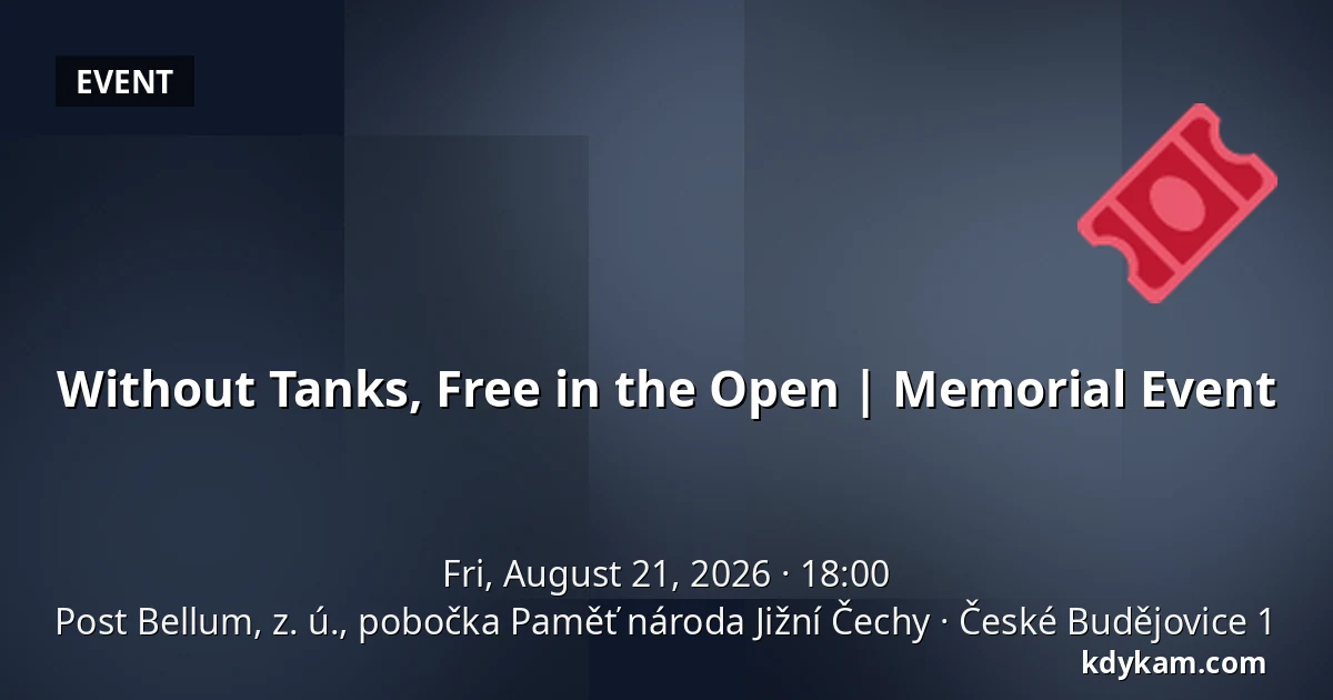 Without Tanks, Free in the Open | Memorial Event — Post Bellum, z. ú., pobočka Paměť národa Jižní Čechy, České Budějovice 1