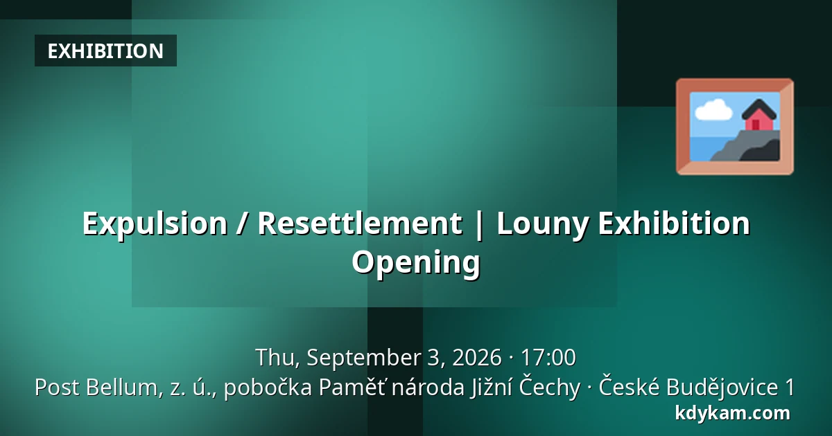 Expulsion / Resettlement | Louny Exhibition Opening — Post Bellum, z. ú., pobočka Paměť národa Jižní Čechy, České Budějovice 1