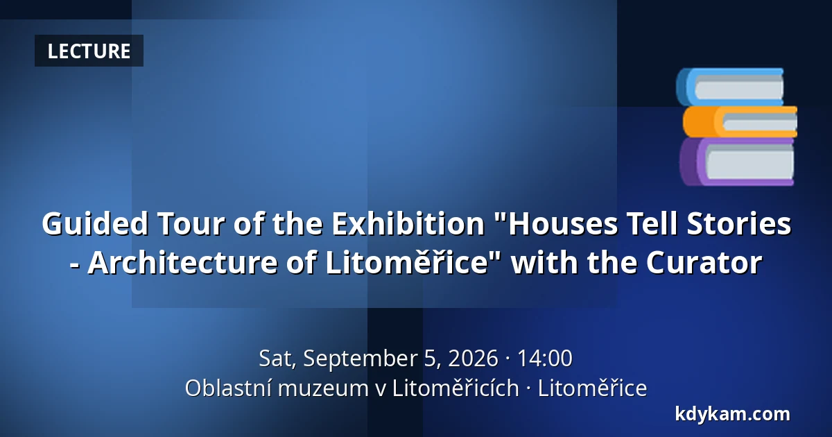 Guided Tour of the Exhibition "Houses Tell Stories - Architecture of Litoměřice" with the Curator — Oblastní muzeum v Litoměřicích, Litoměřice