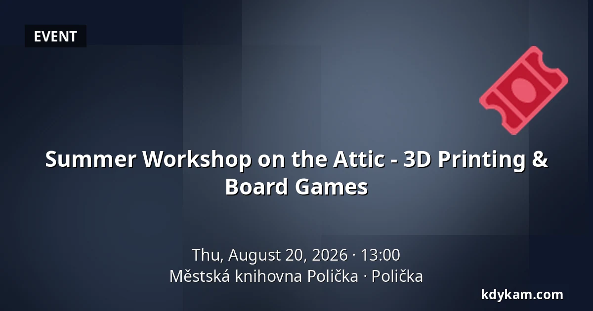 Summer Workshop on the Attic - 3D Printing & Board Games — Polička Municipal Library, Polička