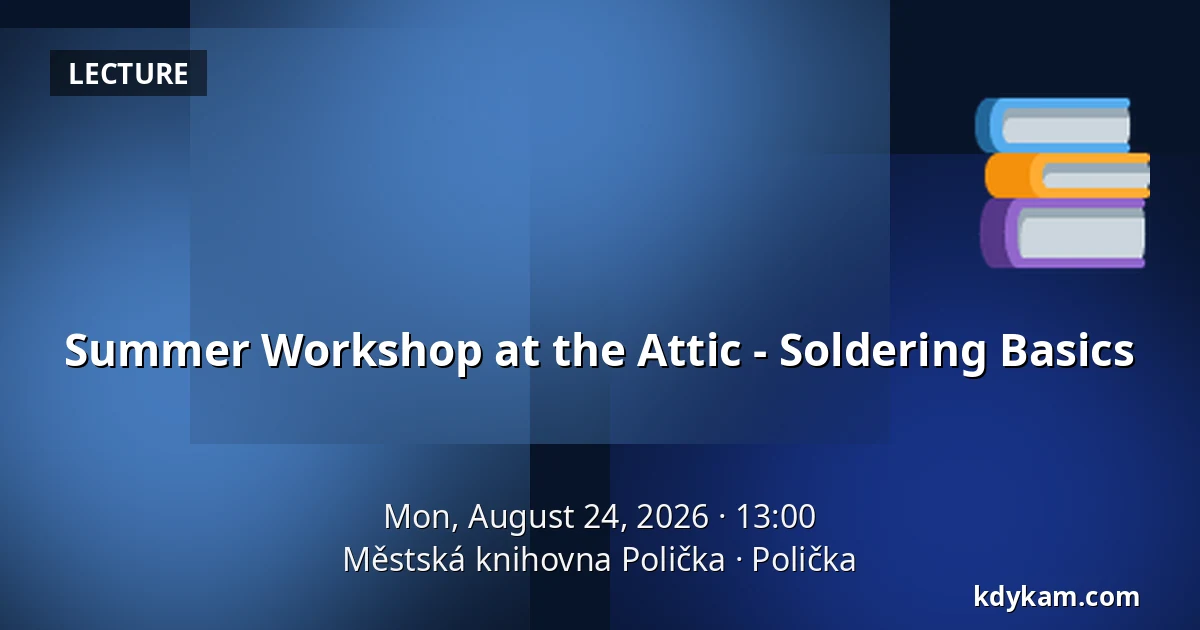 Summer Workshop at the Attic - Soldering Basics — Polička Municipal Library, Polička