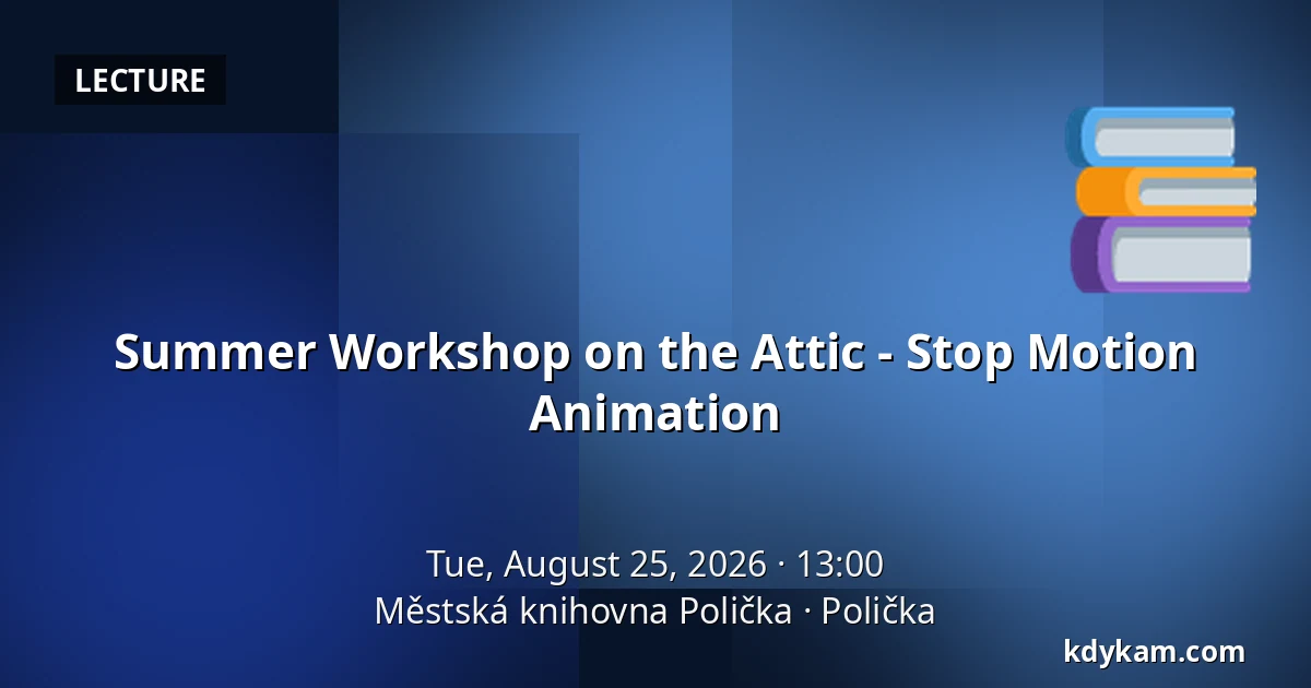 Summer Workshop on the Attic - Stop Motion Animation — Polička Municipal Library, Polička
