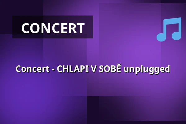 Concert - CHLAPI V SOBĚ unplugged — Koupaliště Na Skalkách, Velešín