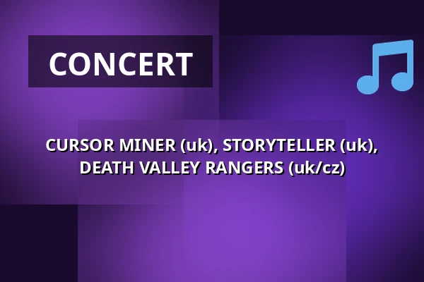 CURSOR MINER (uk), STORYTELLER (uk), DEATH VALLEY RANGERS (uk/cz) — Klub 007 Strahov, Prague
