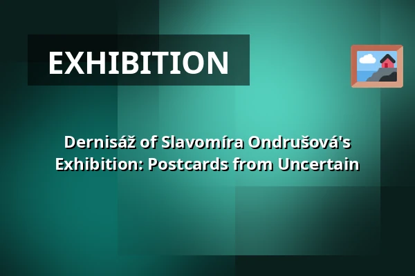 Dernisáž of Slavomíra Ondrušová's Exhibition: Postcards from Uncertain — Vzlet, Prague