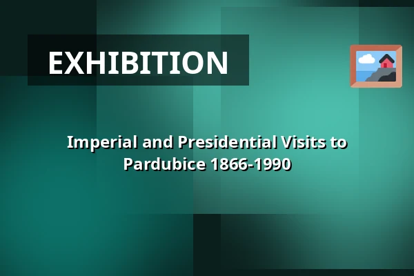 Imperial and Presidential Visits to Pardubice 1866-1990 — Východočeské muzeum v Pardubicích, Pardubice