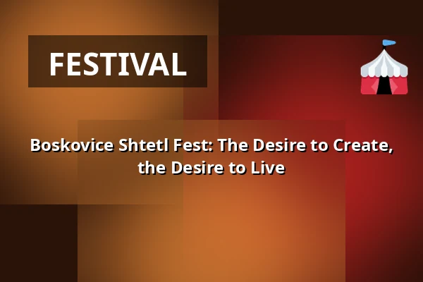 Boskovice Shtetl Fest: The Desire to Create, the Desire to Live — Sokolovna, Boskovice