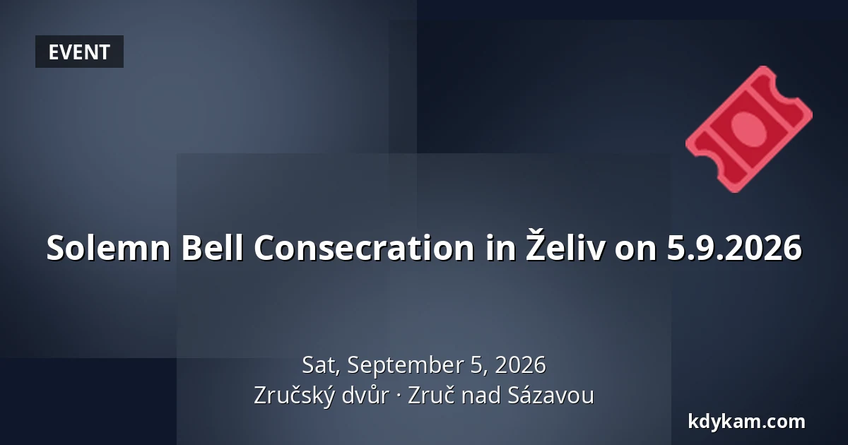 Solemn Bell Consecration in Želiv on 5.9.2026 — Zručský Dvůr, Zruč nad Sázavou