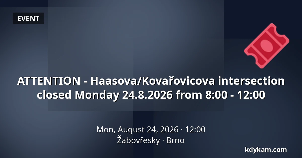 ATTENTION - Haasova/Kovařovicova intersection closed Monday 24.8.2026 from 8:00 - 12:00 — Žabovřesky, Brno