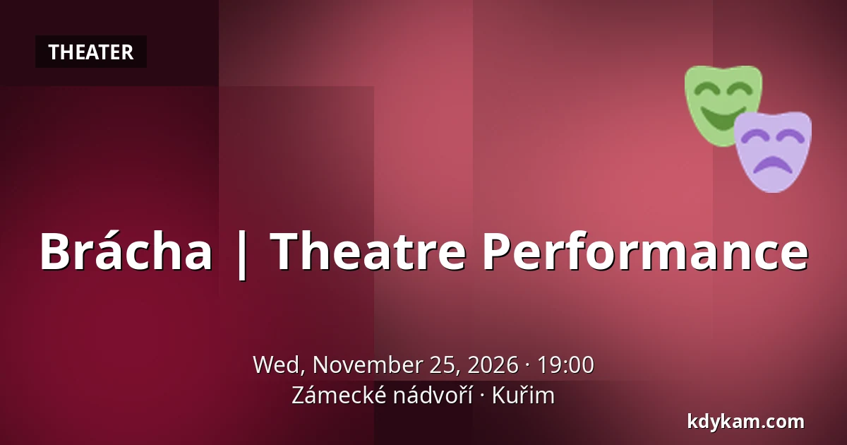 Brácha | Theatre Performance — Zámecké nádvoří, Kuřim