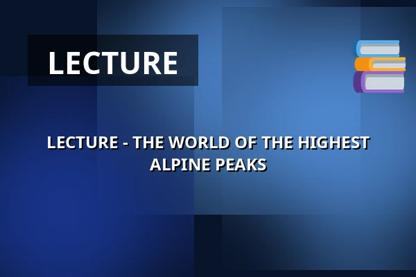 LECTURE - THE WORLD OF THE HIGHEST ALPINE PEAKS — Koupaliště Na Skalkách, Velešín