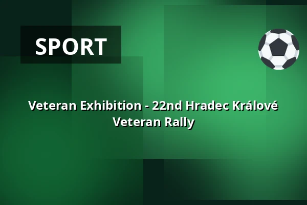 Veteran Exhibition - 22nd Hradec Králové Veteran Rally