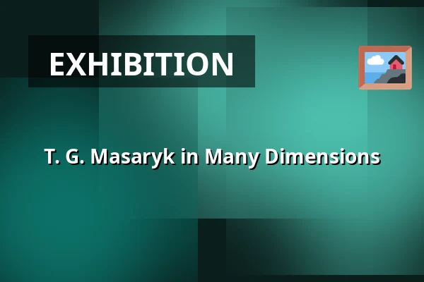 T. G. Masaryk in Many Dimensions — Masaryk Museum in Hodonín, Hodonín