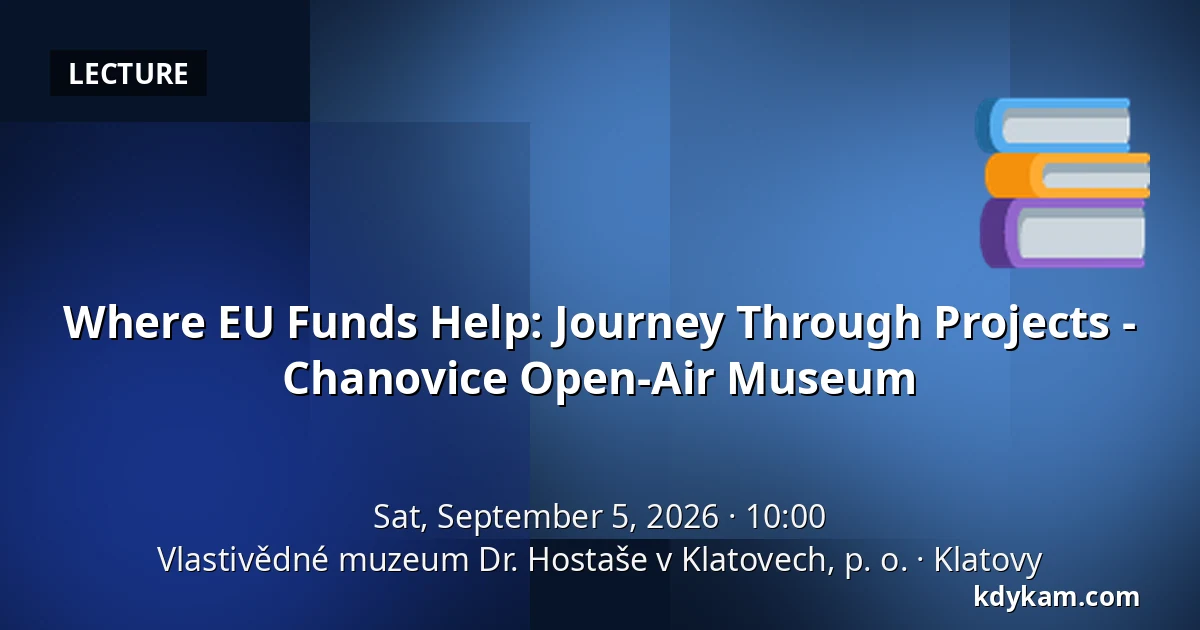 Where EU Funds Help: Journey Through Projects - Chanovice Open-Air Museum — Regional Museum Dr. Hostaše in Klatovy, Klatovy