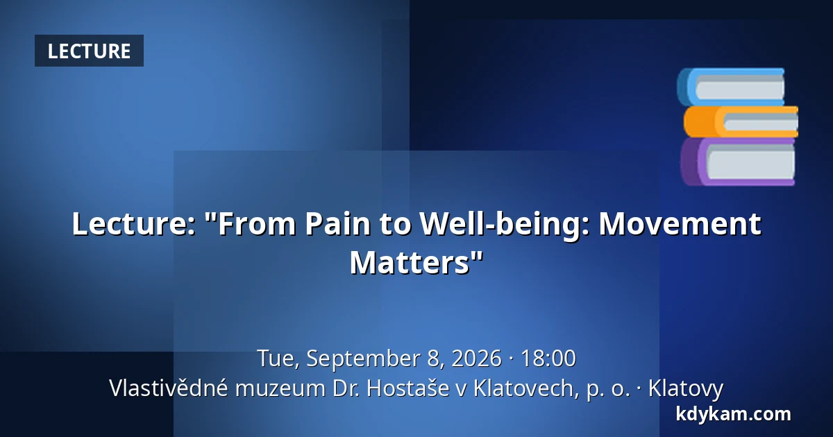 Lecture: "From Pain to Well-being: Movement Matters" — Regional Museum Dr. Hostaše in Klatovy, Klatovy