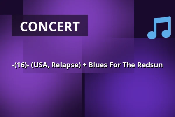 -(16)- (USA, Relapse) + Blues For The Redsun — Kabinet múz, Brno