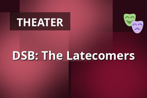DSB: The Latecomers — Národní Divadlo Brno, Brno