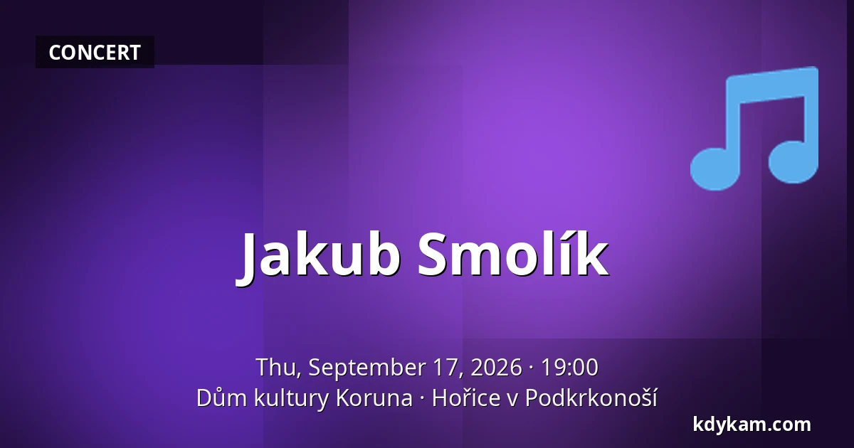 Jakub Smolík — Dům kultury Koruna, Hořice v Podkrkonoší