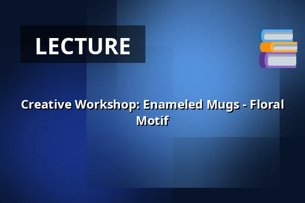 Creative Workshop: Enameled Mugs - Floral Motif — Horáck Gallery, Nové Město na Moravě