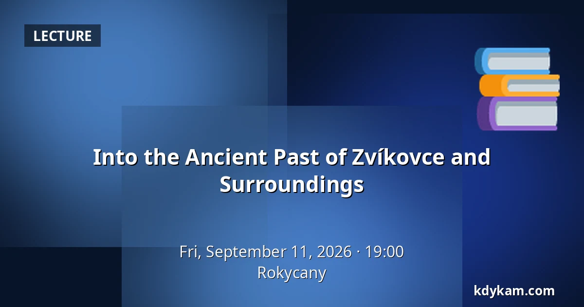 Into the Ancient Past of Zvíkovce and Surroundings — Rokycany