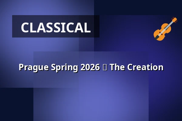 Prague Spring 2026 ⬩ The Creation — Rudolfinum, Prague