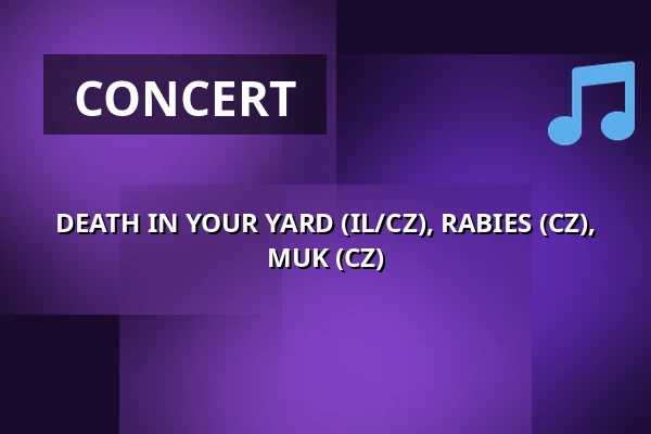 DEATH IN YOUR YARD (IL/CZ), RABIES (CZ), MUK (CZ) — Klub 007 Strahov, Prague