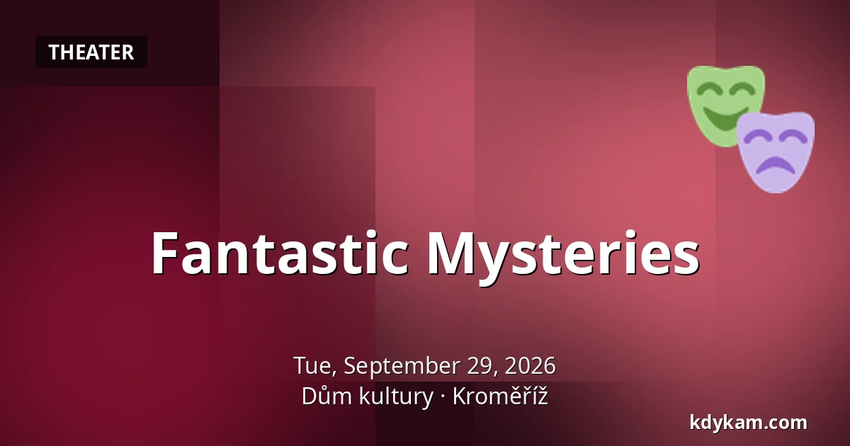 Fantastic Mysteries — House of Culture Kroměříž, Kroměříž