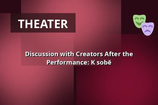 Discussion with Creators After the Performance: K sobě — Vzlet, Prague