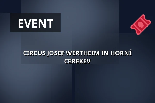 CIRCUS JOSEF WERTHEIM IN HORNÍ CEREKEV — Kulturní dům, Horní Cerekev