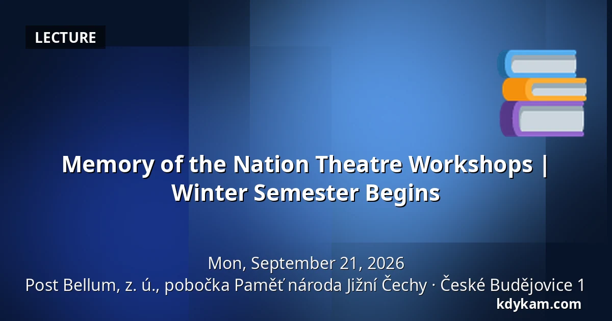 Memory of the Nation Theatre Workshops | Winter Semester Begins — Post Bellum, z. ú., pobočka Paměť národa Jižní Čechy, České Budějovice 1