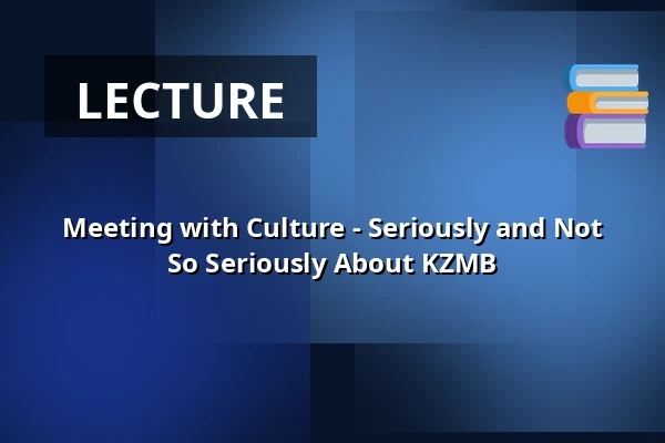 Meeting with Culture - Seriously and Not So Seriously About KZMB — Sokolovna, Boskovice