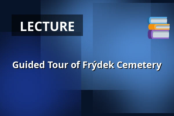 Guided Tour of Frýdek Cemetery — Muzeum Beskyd Frýdek-Místek, příspěvková organizace, Frýdek-Místek