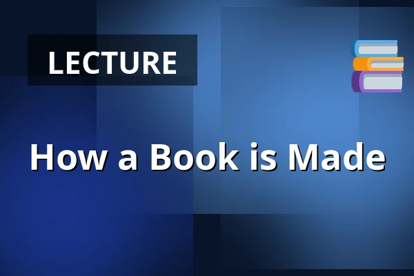 How a Book is Made — Knihovna Karla Dvořáčka, příspěvková organizace, Vyškov