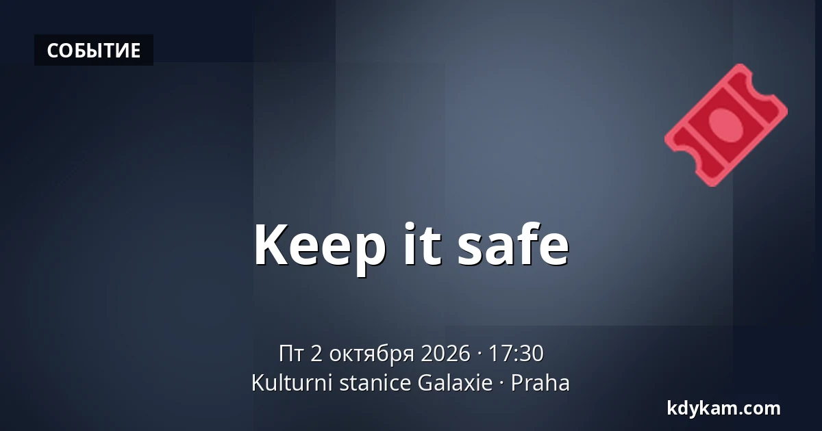 Keep it safe — Культурная станция Галаксие, Прага