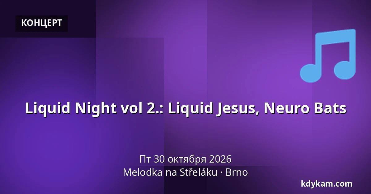 Liquid Night vol 2.: Liquid Jesus, Neuro Bats — Мелодка на Стржелаку, Брно