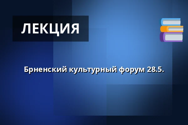 Брненский культурный форум 28.5. — Kohoutovice, Брно
