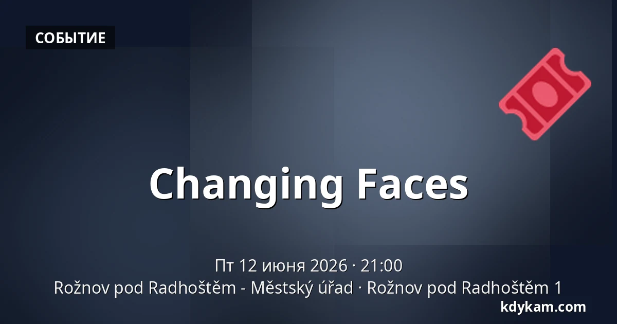 Changing Faces — Rožnov pod Radhoštěm - Městský úřad, Rožnov pod Radhoštěm 1