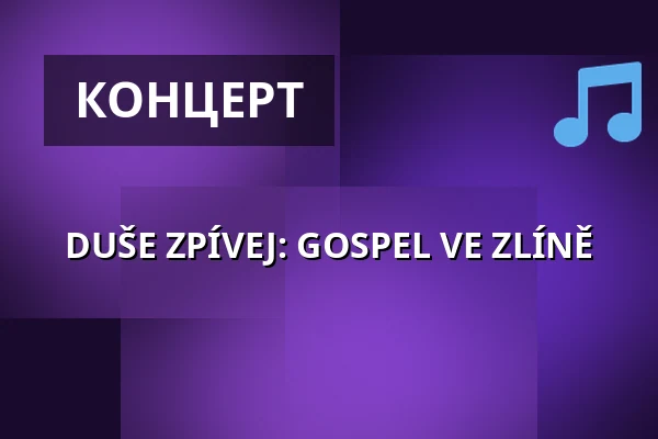 DUŠE ZPÍVEJ: GOSPEL VE ZLÍNĚ — Kongresové centrum, Злин