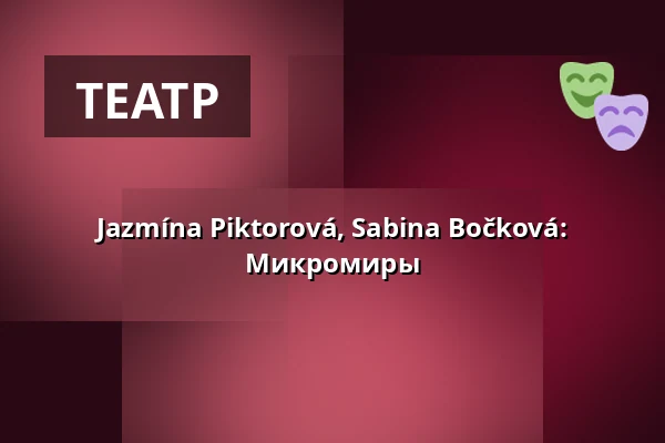 Jazmína Piktorová, Sabina Bočková: Микромиры — Studio Alta, Прага