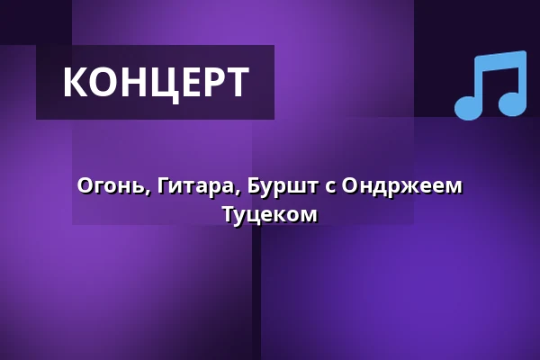 Огонь, Гитара, Буршт с Ондржеем Туцеком — úl, Прага