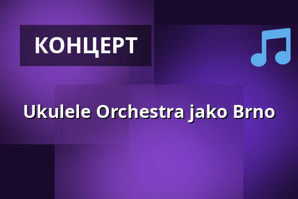 Ukulele Orchestra jako Brno — Микулов