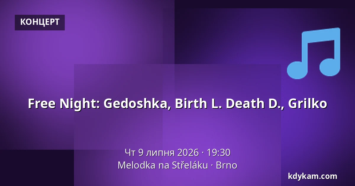 Free Night: Gedoshka, Birth L. Death D., Grilko — Мелодка на Стржелаку, Брно