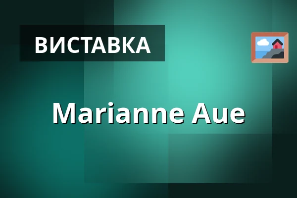 Marianne Aue — Galerie výtvarného umění v Ostravě, p.o., Острава