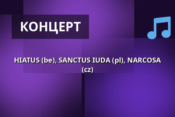 HIATUS (be), SANCTUS IUDA (pl), NARCOSA (cz) — Klub 007 Strahov, Прага