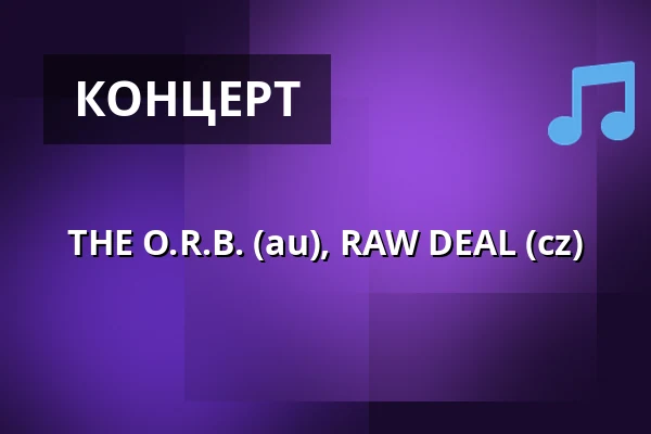 THE O.R.B. (au), RAW DEAL (cz) — Klub 007 Strahov, Прага